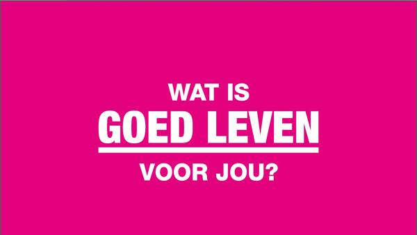 wat is goed leven voor jou?